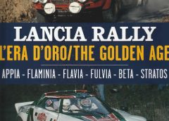 Lancia rally – L’era d’oro/The golden age. Appia-Flaminia-Flavia-Fulvia-Beta-Stratos